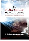 Holy Spirit Our Comforter: An Exercise in Homiletic Pneumatology...